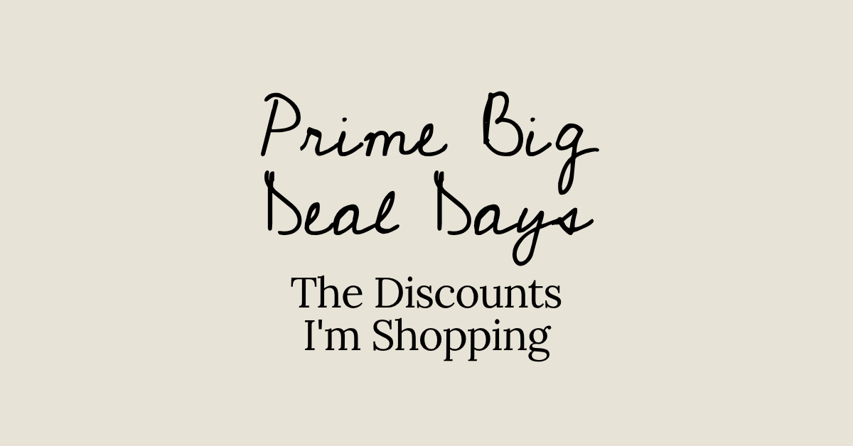 Prime Big Deal Days - The Discounts I'm Shopping